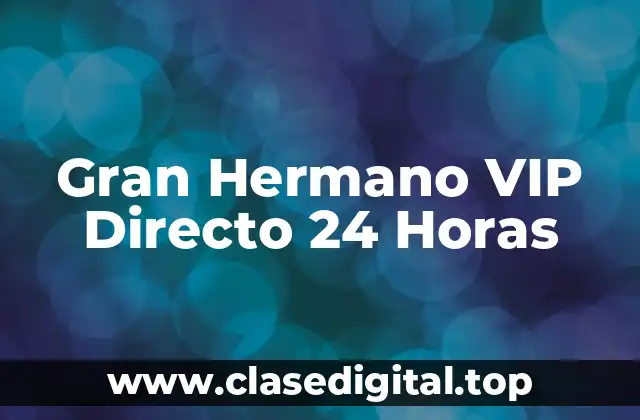 Gran Hermano VIP Directo 24 Horas
