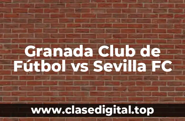 Granada Club de Fútbol vs Sevilla FC