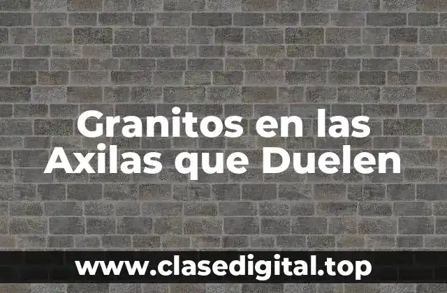Granitos en las Axilas que Duelen
