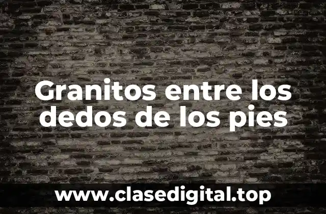 Granitos entre los dedos de los pies