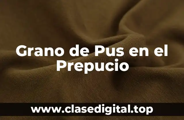 Grano de Pus en el Prepucio