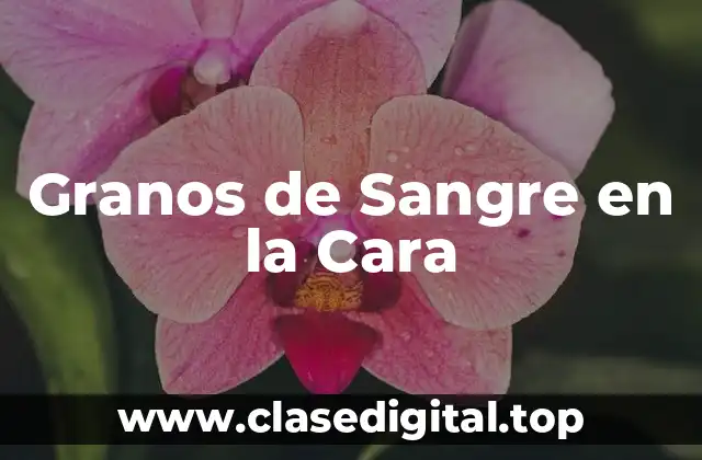 Granos de Sangre en la Cara