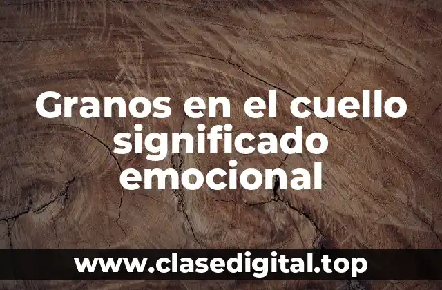 Granos en el cuello significado emocional