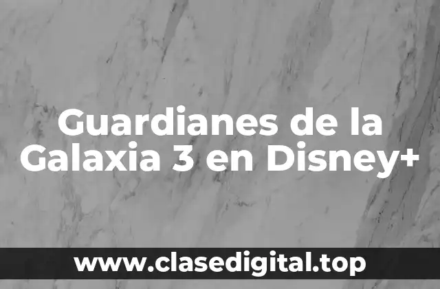 Guardianes de la Galaxia 3 en Disney+