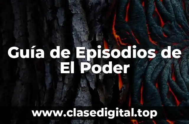 Guía de Episodios de El Poder