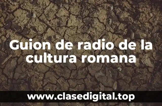 Guion de radio de la cultura romana