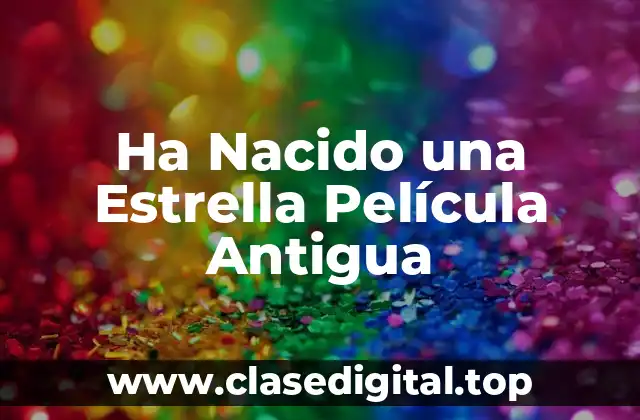 Ha Nacido una Estrella Película Antigua