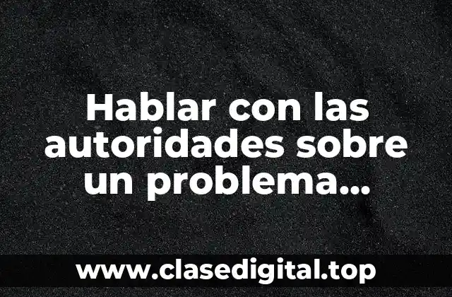 Hablar con las autoridades sobre un problema democrático