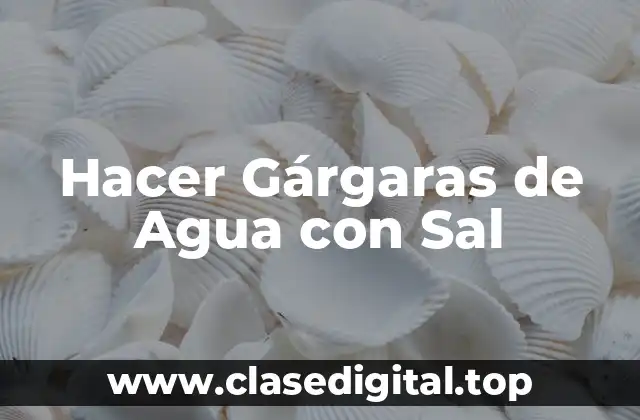 Hacer Gárgaras de Agua con Sal