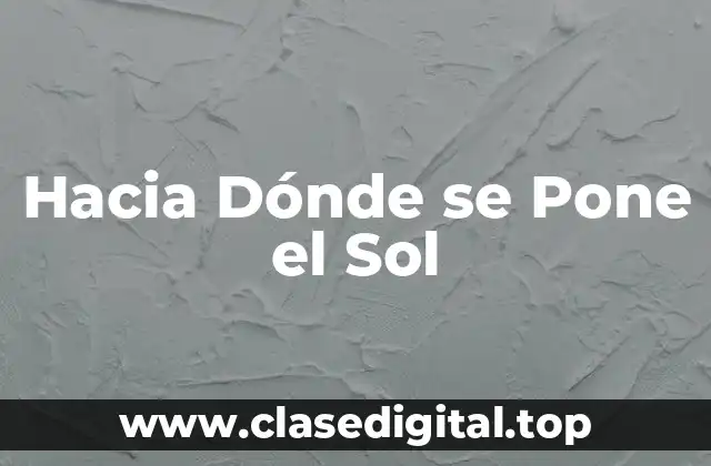 Hacia Dónde se Pone el Sol