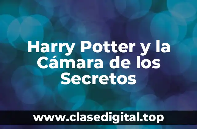 La Trama de Harry Potter y la Cámara de los Secretos