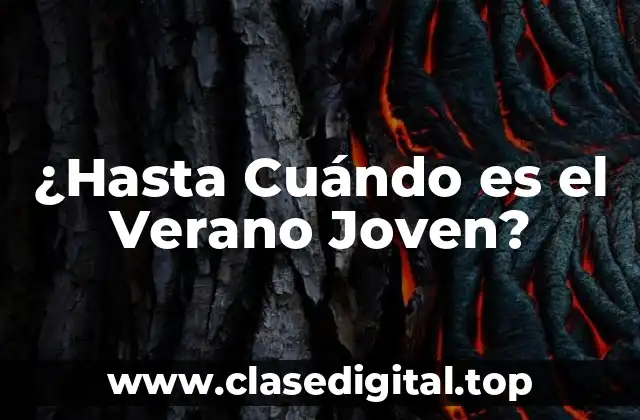 ¿Hasta Cuándo es el Verano Joven?