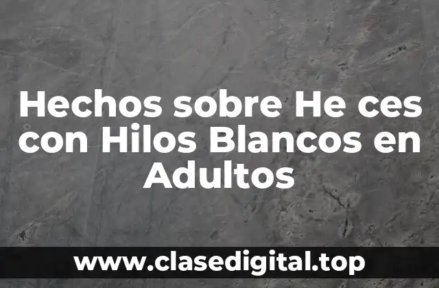 Hechos sobre He ces con Hilos Blancos en Adultos