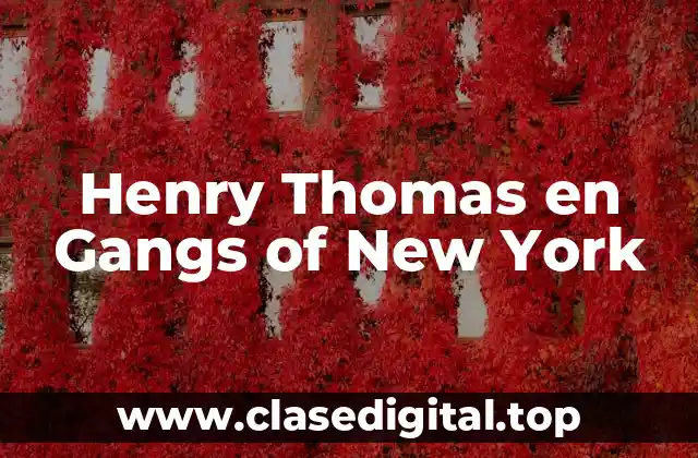 La Carrera de Henry Thomas antes de Gangs of New York