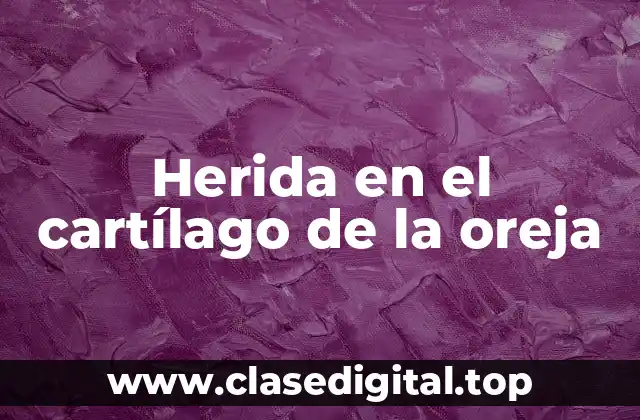 Herida en el cartílago de la oreja