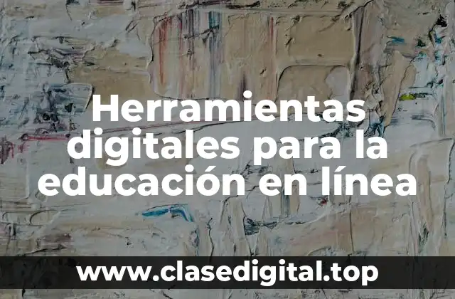 Ejemplos de herramientas digitales para la educación en línea
