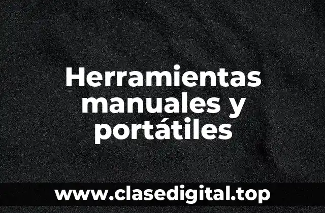 Ejemplos de herramientas manuales y portátiles