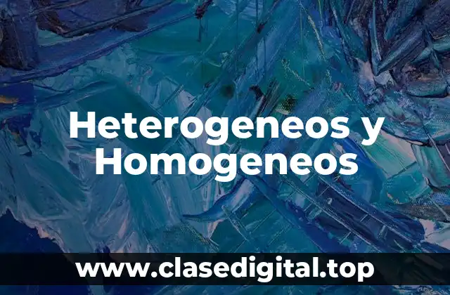 Heterogeneos y Homogeneos