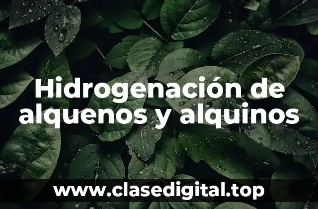 Hidrogenación de alquenos y alquinos