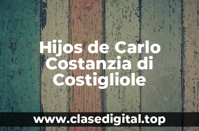 Hijos de Carlo Costanzia di Costigliole