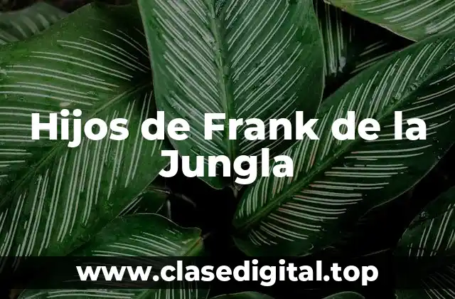 La vida familiar de Frank de la Jungla