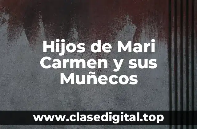Hijos de Mari Carmen y sus Muñecos