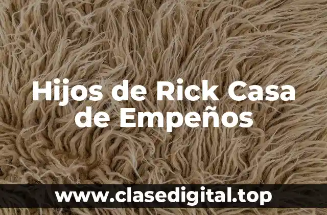 Hijos de Rick Casa de Empeños