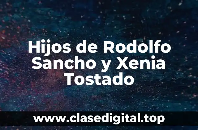 ¿Quiénes son Rodolfo Sancho y Xenia Tostado?
