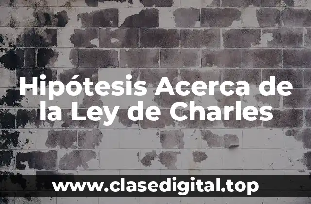 Hipótesis Acerca de la Ley de Charles