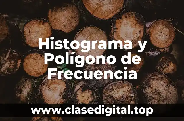 Ejemplos de Histograma y Polígono de Frecuencia