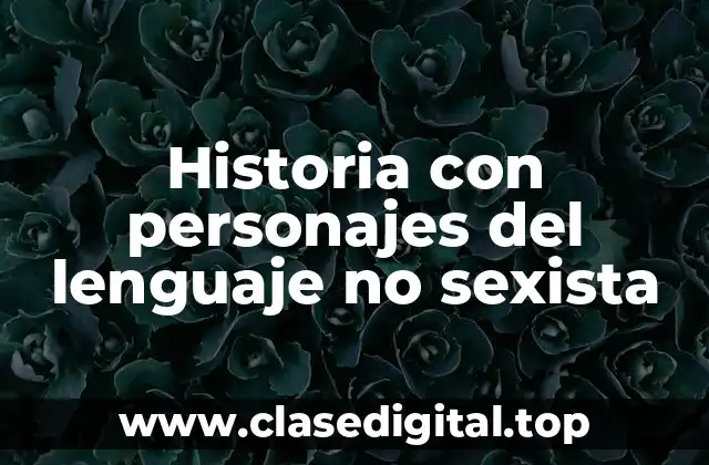 Historia con personajes del lenguaje no sexista