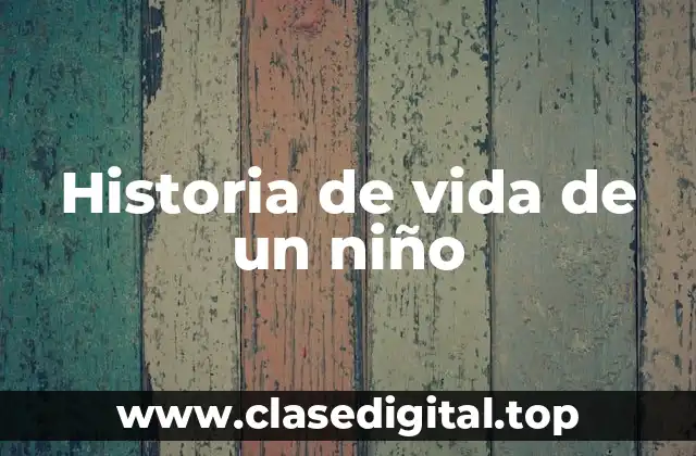 Ejemplos de historia de vida de un niño