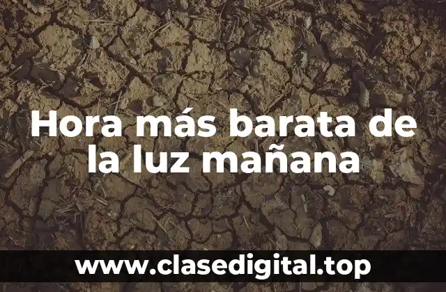 Hora más barata de la luz mañana