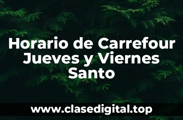 Horario de Carrefour Jueves y Viernes Santo