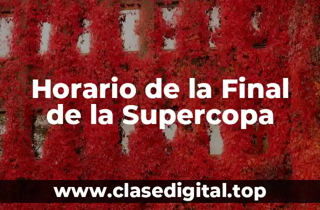 Horario de la Final de la Supercopa
