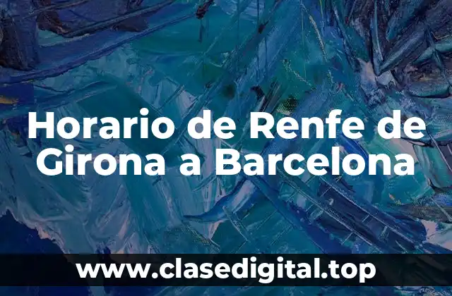 Horario de Renfe de Girona a Barcelona