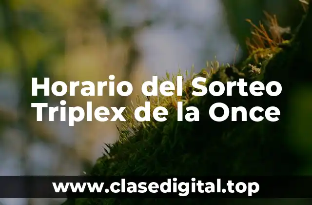 Horario del Sorteo Triplex de la Once