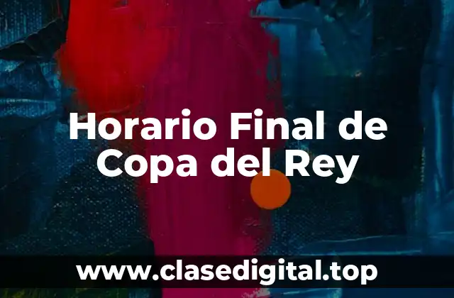 Horario Final de Copa del Rey