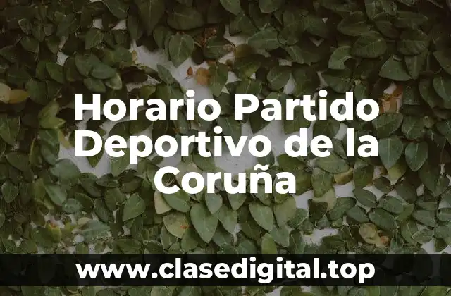 Horario Partido Deportivo de la Coruña