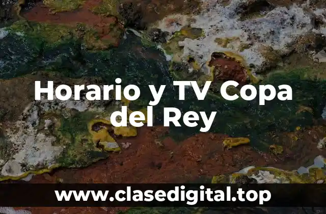 Horario y TV Copa del Rey