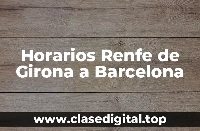 Horarios Renfe de Girona a Barcelona