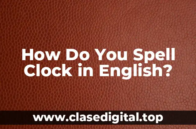 How Do You Spell Clock in English?