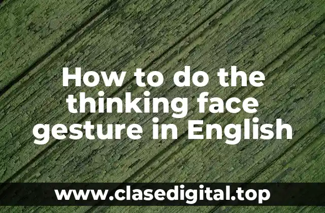 How to do the thinking face gesture in English