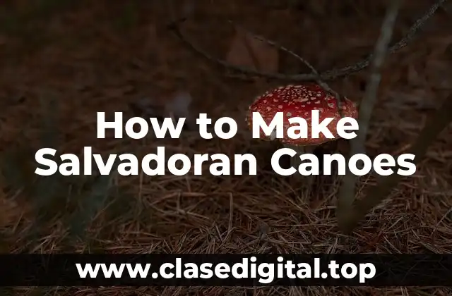 How to Make Salvadoran Canoes