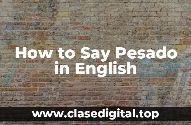 How to Say Pesado in English