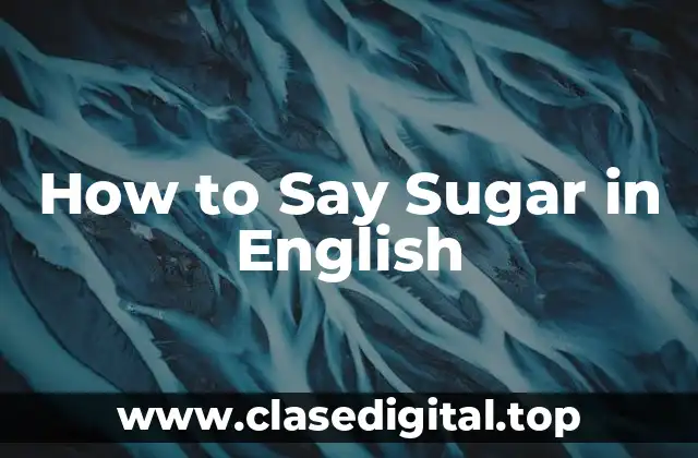 How to Say Sugar in English