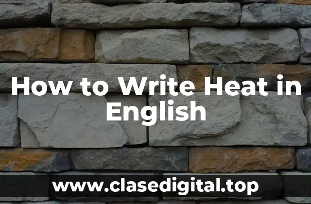 How to Write Heat in English