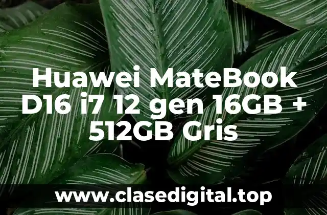 Huawei MateBook D16 i7 12 gen 16GB + 512GB Gris