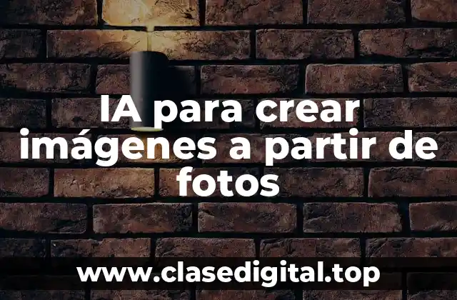 IA para crear imágenes a partir de fotos