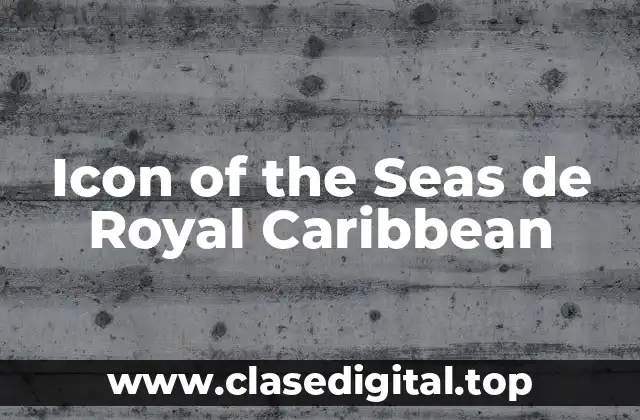 Icon of the Seas de Royal Caribbean